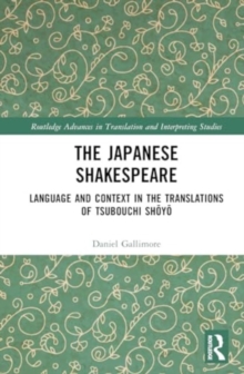 Image for The Japanese Shakespeare : Language and Context in the Translations of Tsubouchi Shoyo