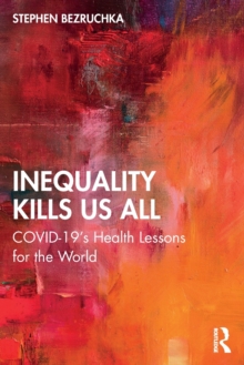 Inequality Kills Us All: COVID-19’s Health Lessons for the World