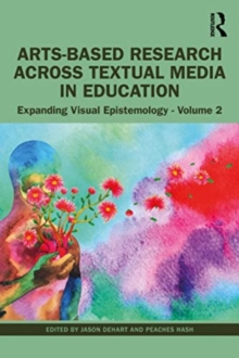 Arts-Based Research Across Visual Media in Education: Expanding Visual Epistemology – Volume 2