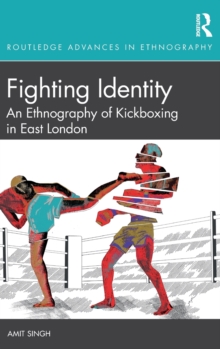 Fighting Identity: An Ethnography of Kickboxing in East London