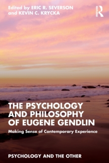 The Psychology and Philosophy of Eugene Gendlin: Making Sense of Contemporary Experience