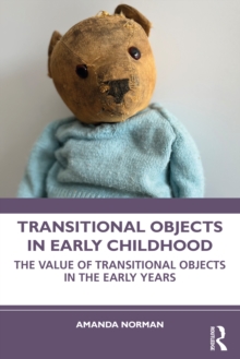 Transitional Objects in Early Childhood: The Value of Transitional Objects in the Early Years