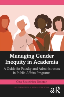 Managing Gender Inequity in Academia: A Guide for Faculty and Administrators in Public Affairs Programs