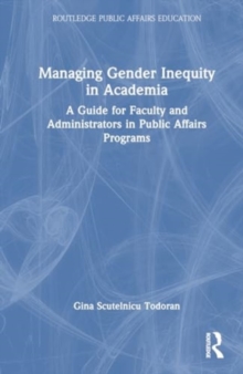 Image for Managing gender inequity in academia  : a guide for faculty and administrators in public affairs programs
