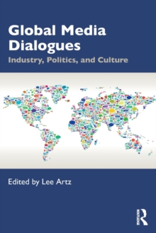 Global Media Dialogues: Industry, Politics, and Culture