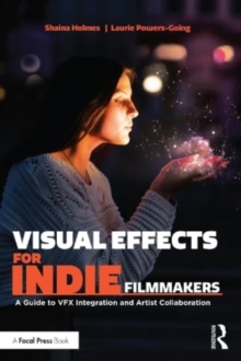 Visual Effects for Indie Filmmakers: A Guide to VFX Integration and Artist Collaboration