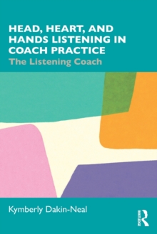 Head, Heart, and Hands Listening in Coach Practice: The Listening Coach