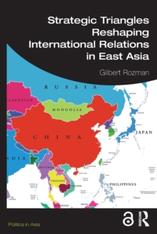 Strategic Triangles Reshaping International Relations in East Asia