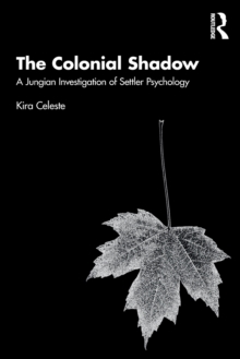 The Colonial Shadow: A Jungian Investigation of Settler Psychology