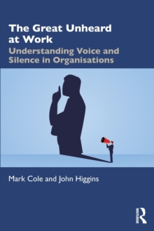 Image for The great unheard at work  : understanding voice and silence in organisations