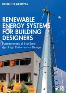 Image for Renewable energy systems for building designers  : fundamentals of net zero and high performance design