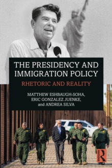 The Presidency and Immigration Policy: Rhetoric and Reality