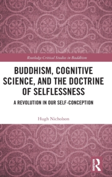 Buddhism, Cognitive Science, and the Doctrine of Selflessness: A Revolution in Our Self-Conception