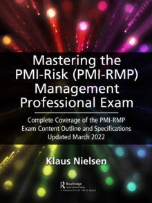 Mastering the PMI Risk Management Professional (PMI-RMP) Exam: Complete Coverage of the PMI-RMP Exam Content Outline and Specifications Updated March 2022