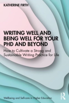 Image for Writing Well and Being Well for Your PhD and Beyond