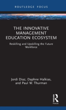 The Innovative Management Education Ecosystem: Reskilling and Upskilling the Future Workforce