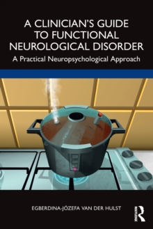 A Clinician’s Guide to Functional Neurological Disorder: A Practical Neuropsychological Approach