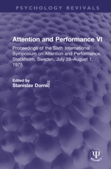 Attention and Performance VI: Proceedings of the Sixth International Symposium on Attention and Performance, Stockholm, Sweden, July 28–August 1, 1975