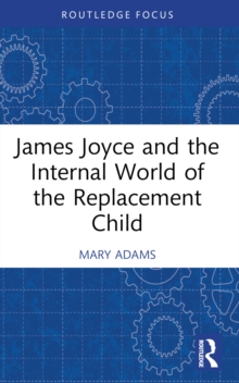 Image for James Joyce and the Internal World of the Replacement Child