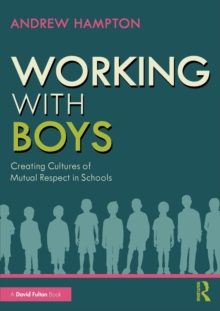 Working with Boys: Creating Cultures of Mutual Respect in Schools