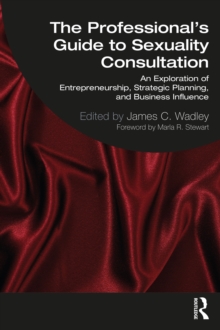 The Professional’s Guide to Sexuality Consultation: An Exploration of Entrepreneurship, Strategic Planning, and Business Influence