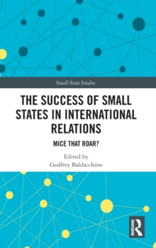 The Success of Small States in International Relations: Mice that Roar?