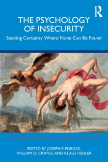 The Psychology of Insecurity: Seeking Certainty Where None Can Be Found