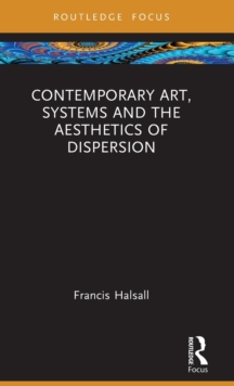 Image for Contemporary Art, Systems and the Aesthetics of Dispersion