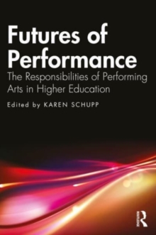 Futures of Performance: The Responsibilities of Performing Arts in Higher Education