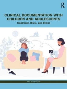 Clinical Documentation with Children and Adolescents: Treatment, Risks, and Ethics