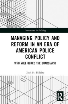 Image for Managing Policy and Reform in an Era of American Police Conflict