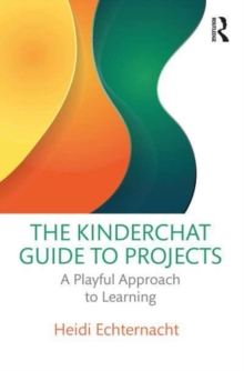 The Kinderchat Guide to Elementary School Projects: A Playful Approach to Learning