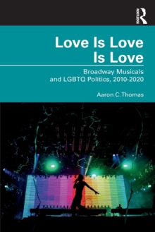 Love Is Love Is Love: Broadway Musicals and LGBTQ Politics, 2010-2020