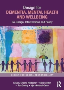 Image for Design for dementia, mental health and wellbeing  : co-design, interventions and policy