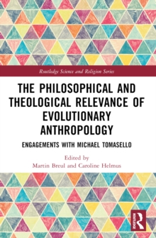 Image for The Philosophical and Theological Relevance of Evolutionary Anthropology