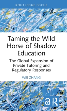 Taming the Wild Horse of Shadow Education: The Global Expansion of Private Tutoring and Regulatory Responses