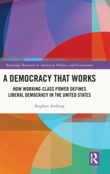 A Democracy That Works: How Working-Class Power Defines Liberal Democracy in the United States