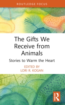 The Gifts We Receive from Animals: Stories to Warm the Heart