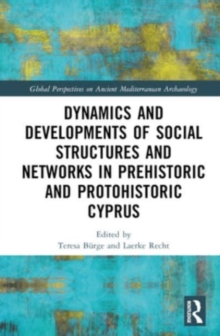 Image for Dynamics and Developments of Social Structures and Networks in Prehistoric and Protohistoric Cyprus