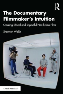 The Documentary Filmmaker’s Intuition: Creating Ethical and Impactful Non-fiction Films