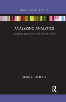 Analyzing Analytics: Disrupting Journalism One Click at a Time