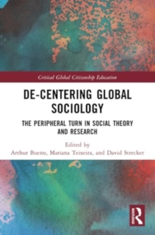 Image for De-Centering Global Sociology : The Peripheral Turn in Social Theory and Research