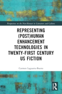 Image for Representing (Post)Human Enhancement Technologies in Twenty-First Century US Fiction