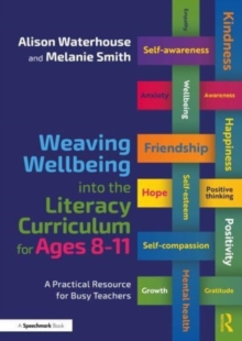 Image for Weaving wellbeing into the literacy curriculum for ages 8-11  : a practical guide for busy teachers
