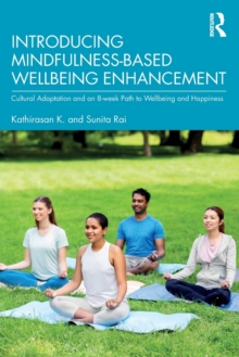 Image for Introducing mindfulness-based wellbeing enhancement  : cultural adaptation and an 8-week path to wellbeing and happiness
