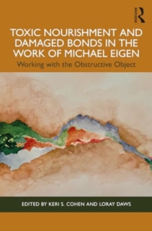 Image for Toxic Nourishment and Damaged Bonds in the Work of Michael Eigen : Working with the Obstructive Object