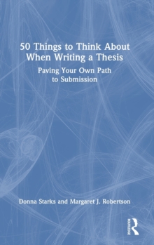 50 Things to Think About When Writing a Thesis: Paving Your Own Path to Submission