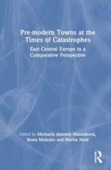 Image for Pre-modern towns at the times of catastrophe  : East Central Europe in a comparative perspective