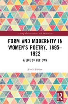 Form and Modernity in Women’s Poetry, 1895–1922: A Line of Her Own