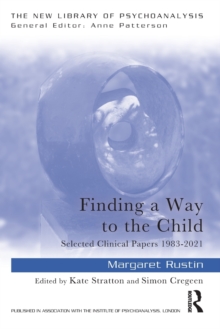 Finding a Way to the Child: Selected Clinical Papers 1983-2021